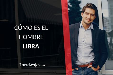 cómo es el hombre de libra|El Hombre Libra – Características y personalidad